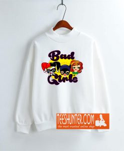 Bad Girls Sweatshirt