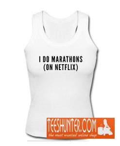 Cute I Do Marathons On Netflix Tank Top