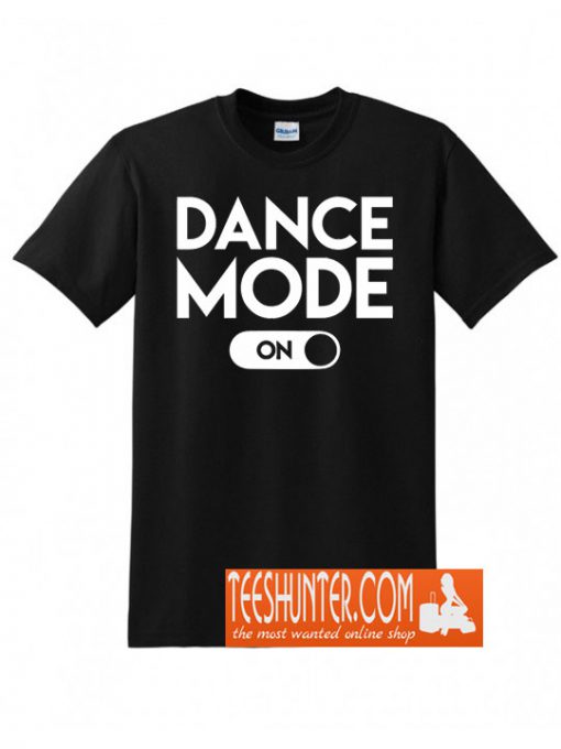 Dance Mode On T-Shirt