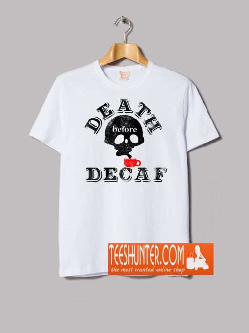Death Before Decaf T-Shirt