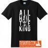 All Hail The King T-Shirt