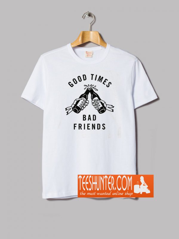 good times bad times tshirt