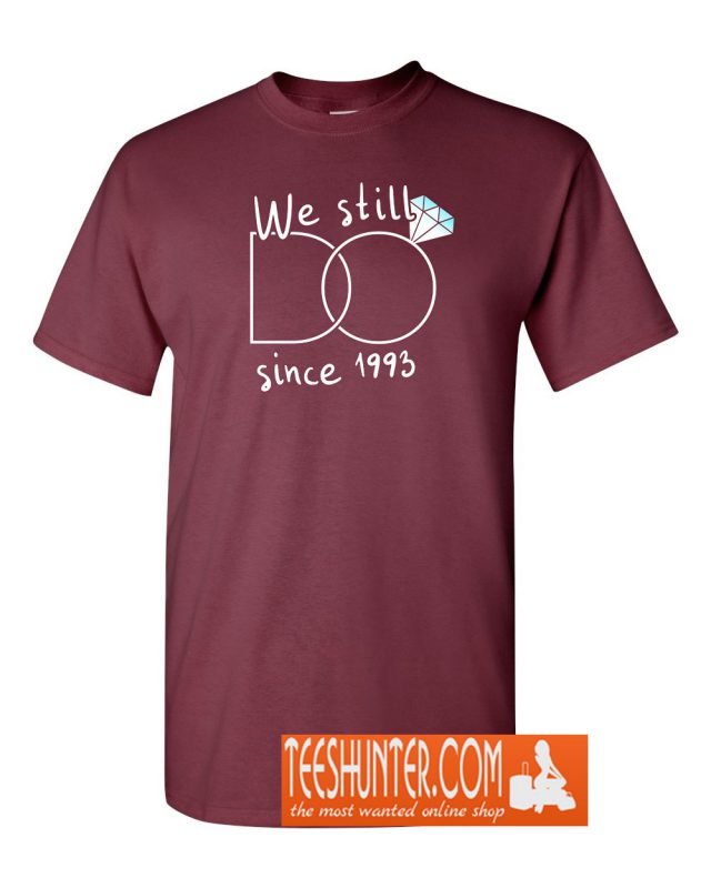 We Still Do Since 1993 T-Shirt