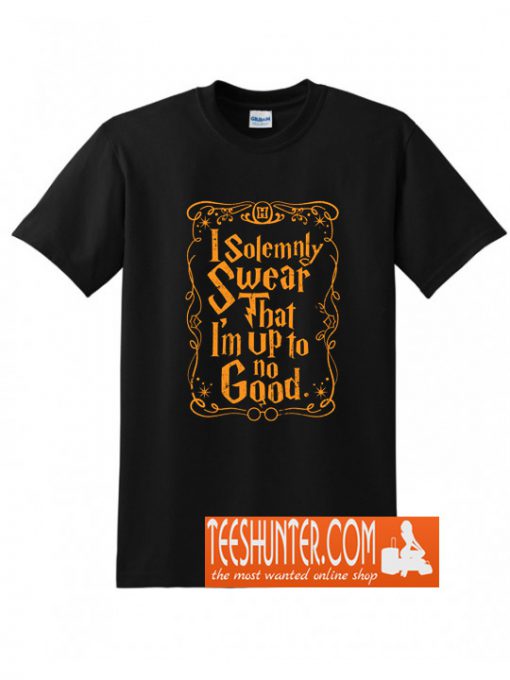 I Solemnly Swear That I'm Up To No Good T-Shirt