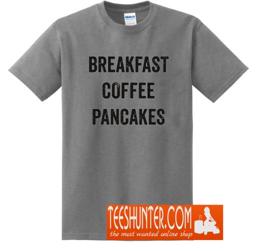 Breakfast Coffe Pancakes T-Shirt