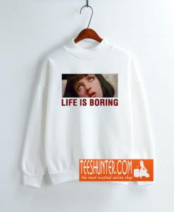 Life Is Boring Pulp Fiction Sweatshirt