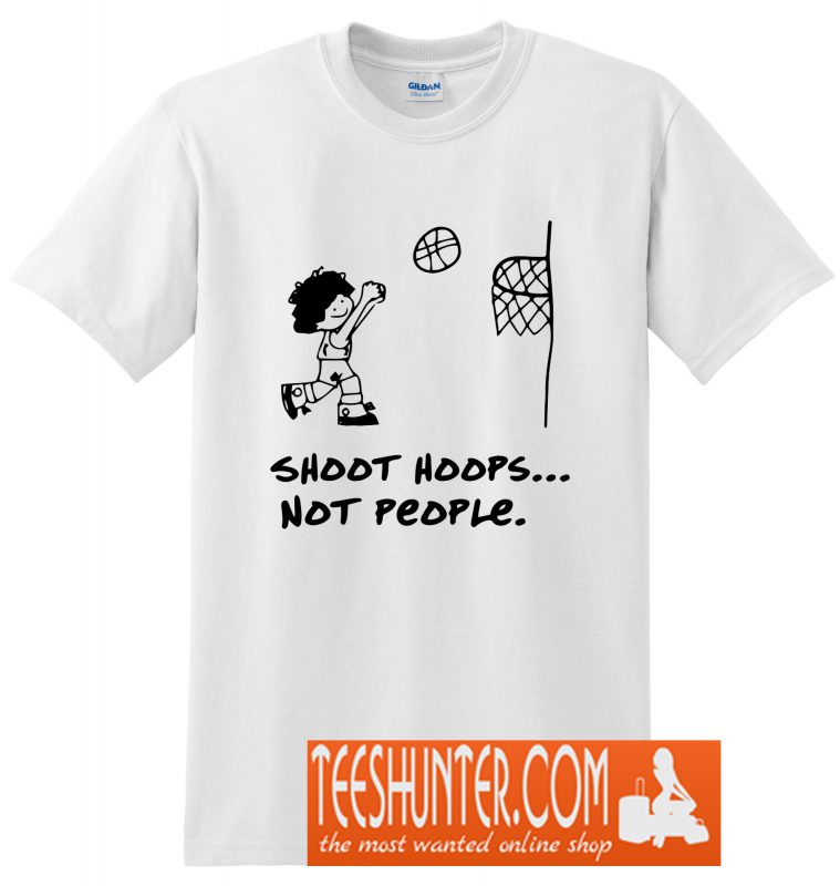 Shoot Hoops Not People TShirt