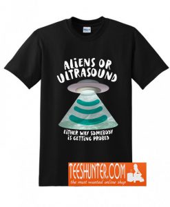 Ultrasound Somebody Is Getting Probed T-Shirt