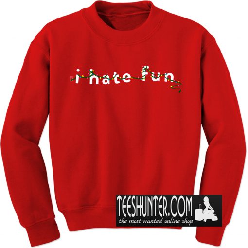 I Hate Fun Christmas Sweatshirt
