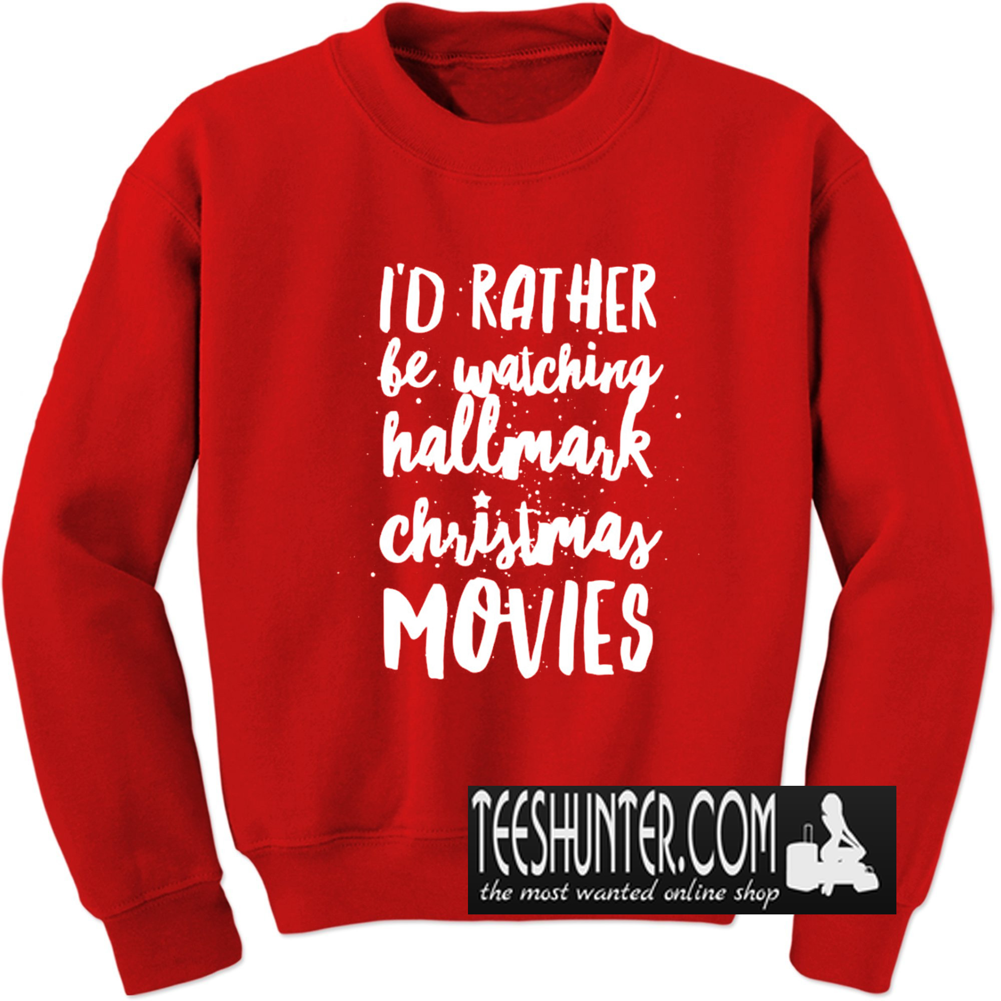 I'd Rather be Watching Hallmark Christmas Movies Sweatshirt
