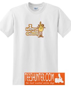 Hanker for a Hunk of Cheese T-Shirt