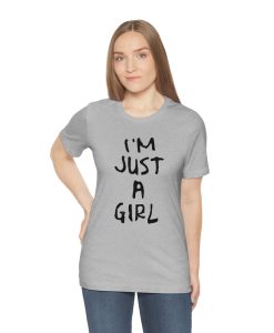 I'm Just A Girl T Shirt UNISEX TPKJ3