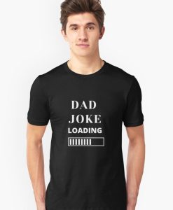 Dad Joke Loading T-Shirt TPKJ3